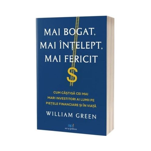 Mai bogat mai intelept mai fericit - William Green