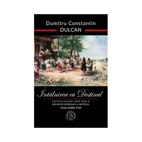 Intalnirea cu Destinul editie aniversara - Dumitru Constantin-Dulcan