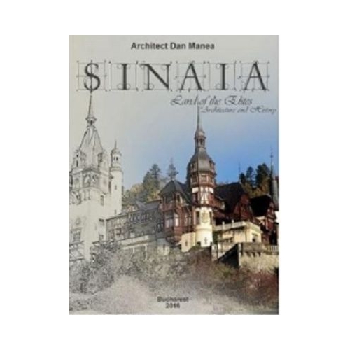 Sinaia Orasul Elitelor. Arhitectura si Istorie - Dan Manea