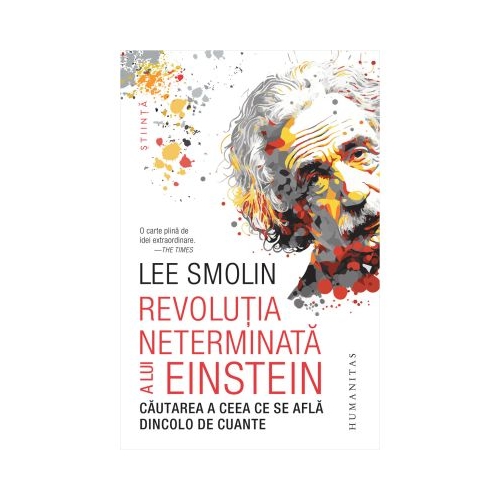 Revolutia neterminata a lui Einstein. Cautarea a ceea ce se afla dincolo de cuante - Lee Smolin