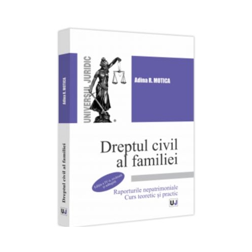 Dreptul civil al familiei. Raporturile nepatrimoniale. Curs teoretic si practic. Editia a 4-a revazuta si adaugita - Adina R. Motica