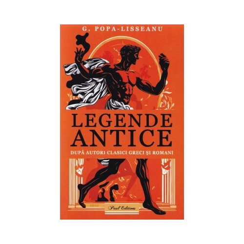 Legende antice dupa autori clasici greci si romani - G. Popa-Lisseanu