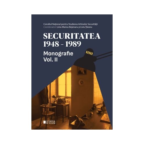 Securitatea 1948-1989. Monografie volumul 2 - Liviu Marius Bejenaru Liviu Taranu