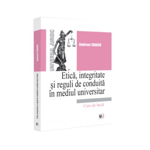 Etica integritate si reguli de conduita in mediul universitar. Note de curs - Andreea Tabacu