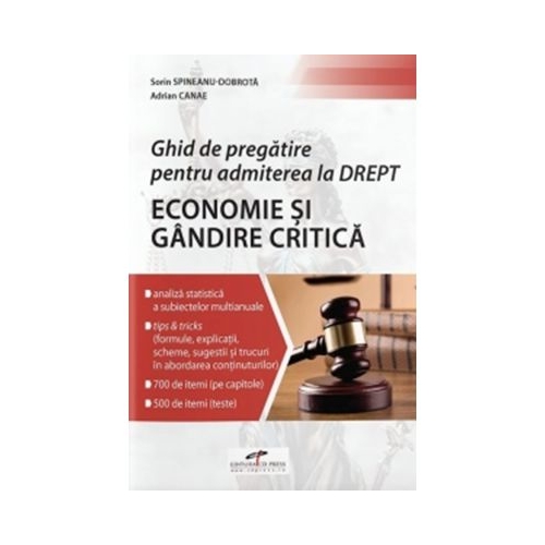Ghid de pregatire pentru admiterea la Drept. Economie si Gandire critica - Sorin Spineanu-Dobrota Adrian Canae