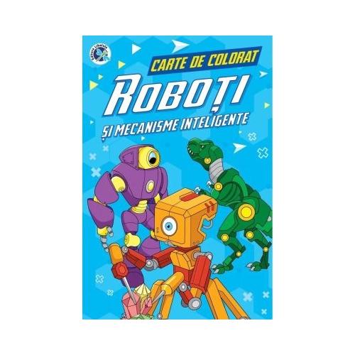 Roboti si mecanisme inteligente. Carte de colorat - Luminita Albu