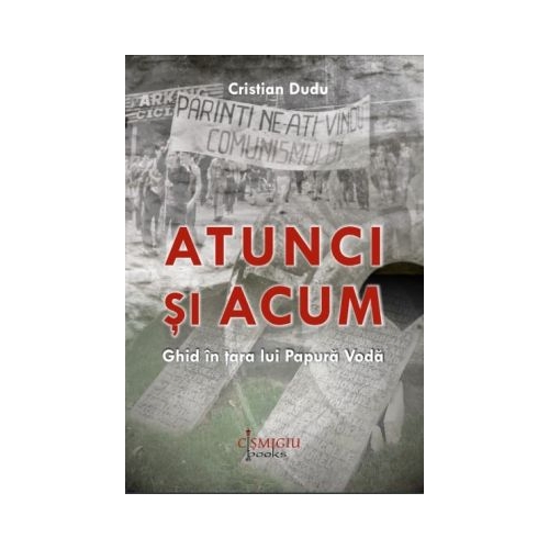 Atunci si acum. Ghid in Tara lui Papura Voda - Cristian Dudu