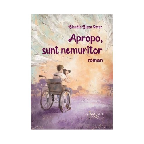 Apropo sunt nemuritor - Claudia Elena Peter
