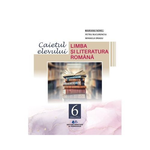 Limba si literatura romana caietul elevului pentru clasa 6 - Mariana Norel