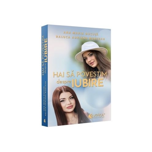 Hai sa povestim despre iubire - Ana Maria Ducuta