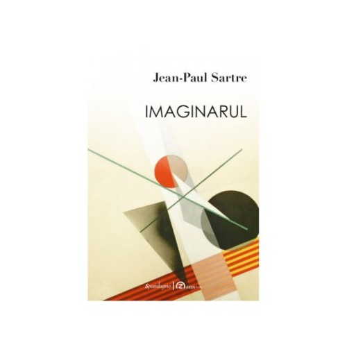 Imaginarul. O psihologie fenomenologica a imaginatiei - Jean-Paul Sartre