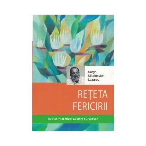 Reteta fericirii - Serghei Nikolaevici Lazarev