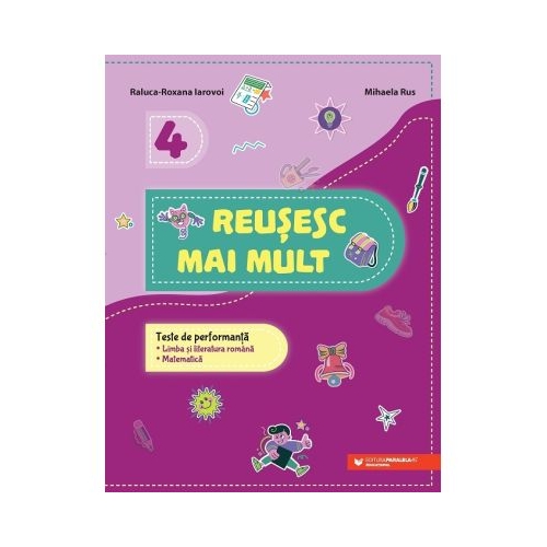 Reusesc mai mult. Teste de performanta. Limba si literatura romana romana. Matematica. Clasa a 4-a - Raluca-Roxana Iarovoi Mihaela Rus