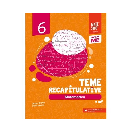 Matematica. Teme recapitulative. Clasa a 6-a - Anton Negrila Maria Negrila