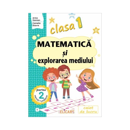 Matematica si explorarea mediului. Clasa 1. Partea a 2-a E. Caiet de lucru - Arina Damian