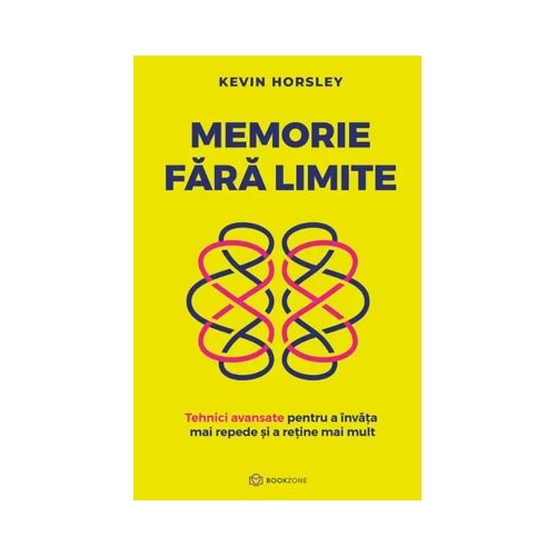 Memorie fara limite. Tehnici avansate pentru a invata mai repede si a retine mai mult - Kevin Horsley