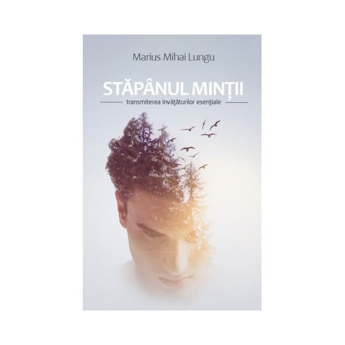 Stapanul mintii. Transmiterea invataturilor esentiale - Marius Mihai Lungu