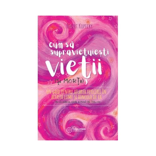 Cum sa supravietuiesti vietii si mortii - Robert Kopecky