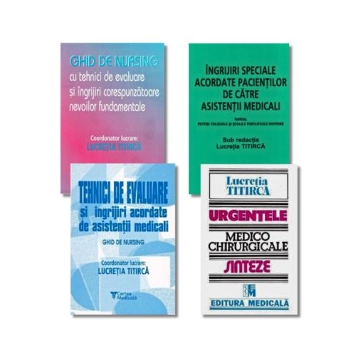 Pachet 4 carti Asistenti medicali Ghid de nursing Tehnici de evaluare Ingrijiri speciale acordate pacientilor si Urgentele medico-chirurgicale - Lucretia Titirca