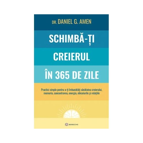 Schimba-ti creierul in 365 de zile - Dr. Daniel G. Amen
