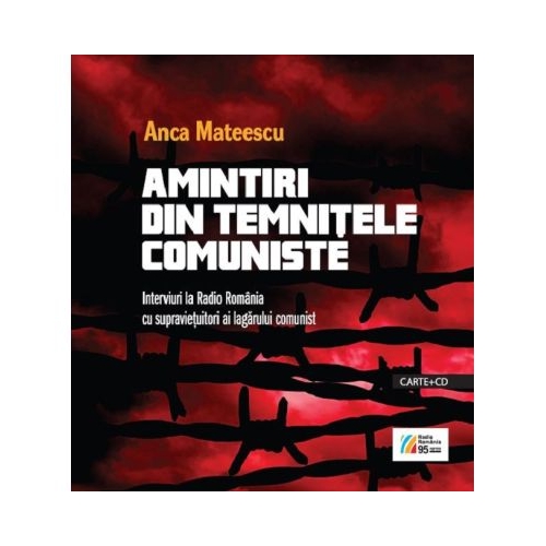 Amintiri din temnitele comuniste. Carte  CD - Anca Mateescu