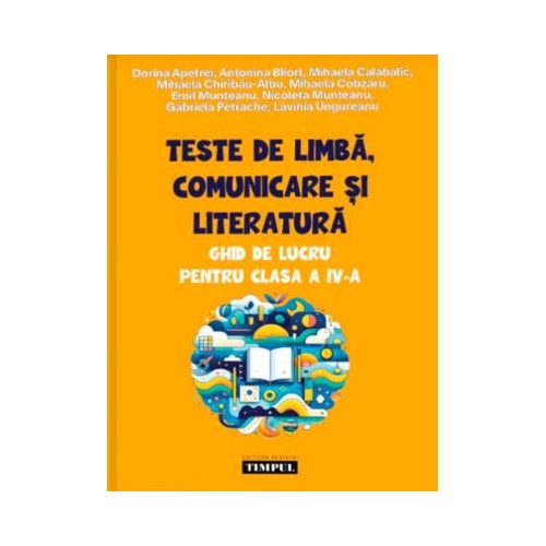 Teste de limba comunicare si literatura. Ghid de lucru pentru clasa a 4-a - Dorina Apetrei