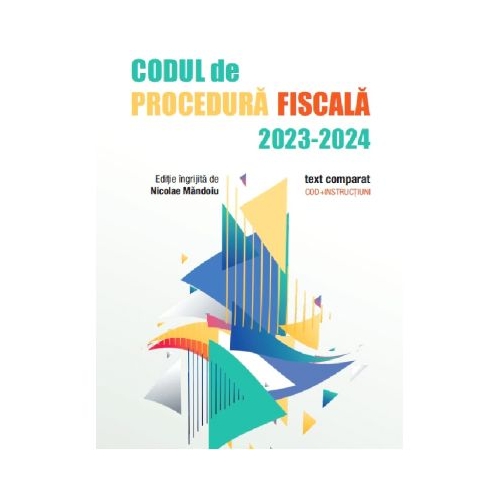 Codul de Procedura Fiscala 2023-2024. Text comparat - Nicolae Mandoiu