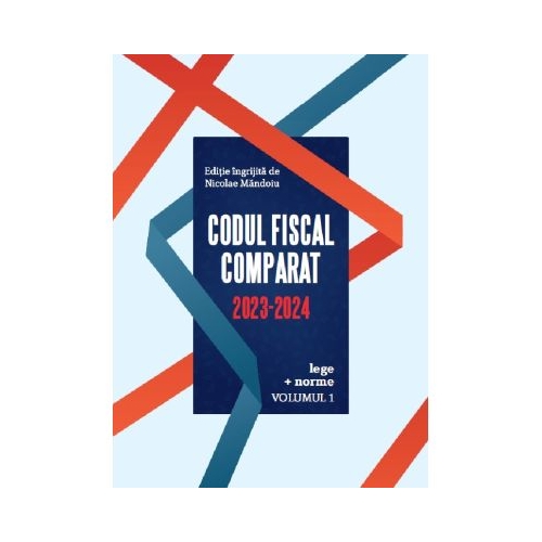 Codul Fiscal Comparat 2023-2024 - Nicolae Mandoiu
