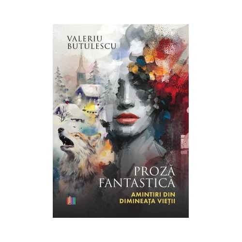 Proza fantastica. Amintiri din dimineata vietii - Valeriu Butulescu