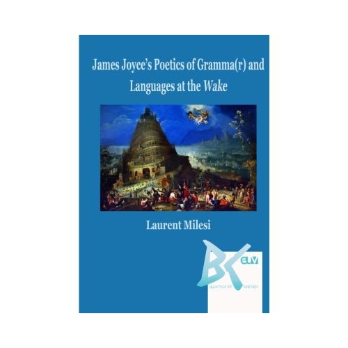 James Joyces Poetics of Grammar and Languages at the Wake - Laurent Milesi