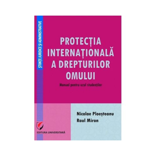 Protectia internationala a drepturilor omului. Manual pentru uzul studentilor - Nicolae Ploesteanu Raul Miron