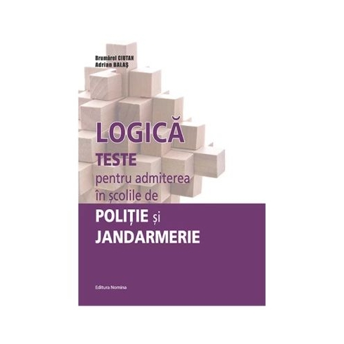 Logica. Teste pentru admiterea in scolile de Politie si Jandarmerie - Brumarel Ciutan