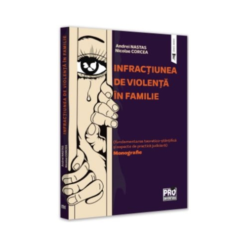 Infractiunea de violenta in familie fundamentarea teoretico-stiintifica si aspecte de practica judiciara - Andrei Nastas Nicolae Corcea