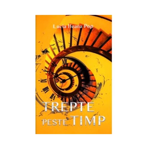 Trepte peste timp - Lucia Ileana Pop