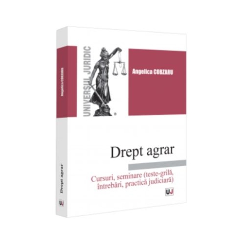 Drept agrar. Cursuri seminare teste-grila intrebari practica judiciara - Angelica Cobzaru