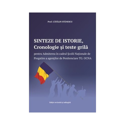 Sinteze de istorie Cronologie si teste grila pentru Admiterea in cadrul Scolii Nationale de Pregatire a agentilor de Penitenciare Targu Ocna - Catalin Stanescu