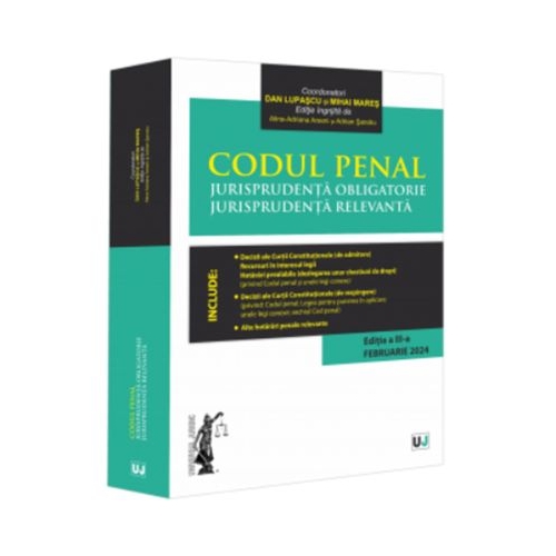 Codul penal. Jurisprudenta obligatorie. Jurisprudenta relevanta. Ed. 3 Februarie 2024 - Dan Lupascu Mihai Mares
