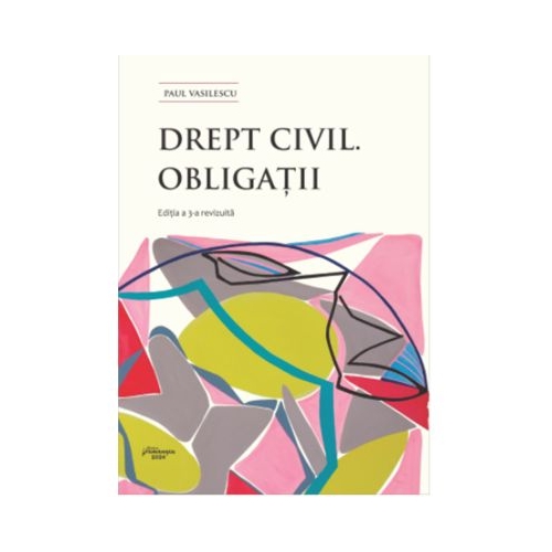 Drept civil. Obligatii. Editia a 3-a - Paul Vasilescu