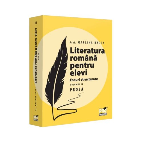 Literatura romana pentru elevi. Eseuri structurate. Volumul 2. Proza - Mariana Badea