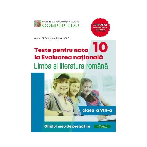Teste pentru nota 10 la Evaluarea nationala. Limba si literatura romana clasa a 8-a. Ghidul meu de pregatire - Anca Gradinaru