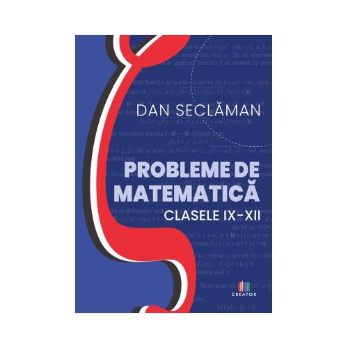Probleme de matematica - Clasele 9-12 - Dan Seclaman