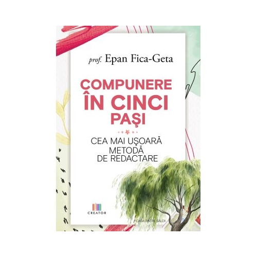 Compunere in cinci pasi. Cea mai usoara metoda de redactare - Epan Fica-Geta