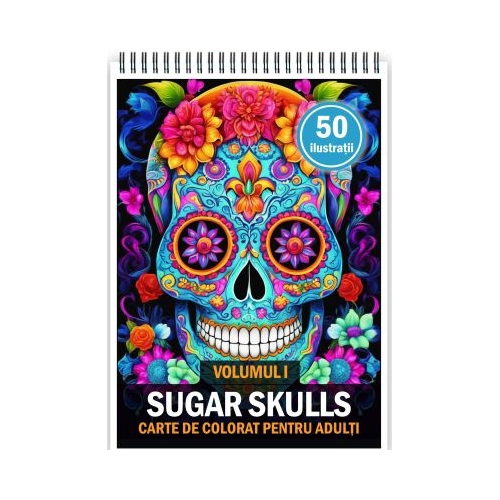 Carte de colorat pentru adulti 50 de ilustratii Sugar Skulls Volumul 1