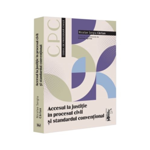 Accesul la justitie in procesul civil si standardul conventional - Sergiu Carlan