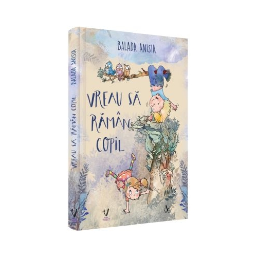 Vreau sa raman copil. Editie cartonata - Balada Anisia