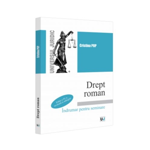Drept roman. Indrumar pentru seminare. Editia a 4-a revazuta si adaugita - Cristina Pop