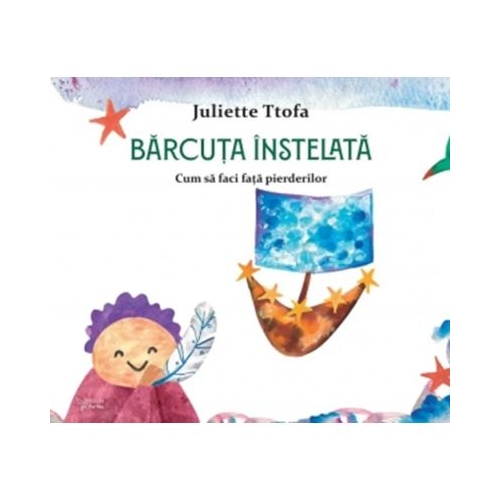 Barcuta instelata. Cum sa faci fata pierderilor - Juliette Ttofa