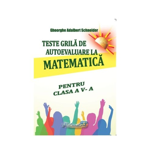Teste grila de autoevaluare la matematica pentru clasa a 5-a - Gheorghe-Adalbert Schneider