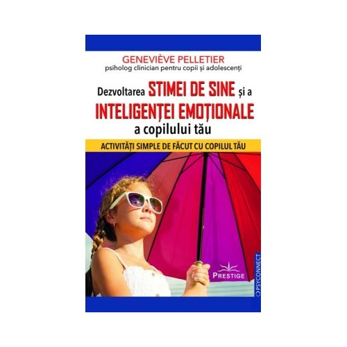 Dezvoltarea stimei de sine si a inteligentei emotionale a copilului tau - Genevieve Pelletier
