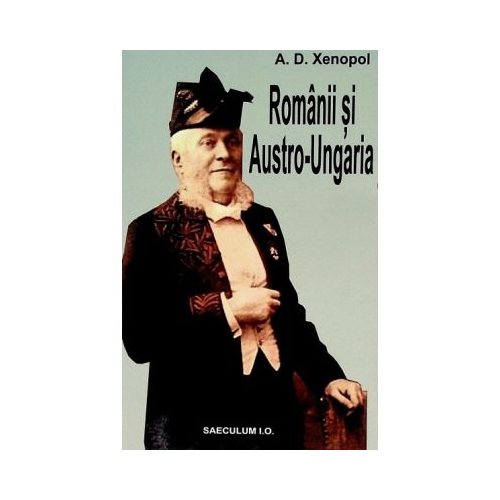 Romanii si Austro-Ungaria - A. D. Xenopol
